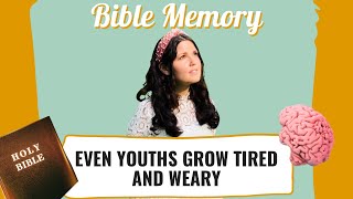 Bible Memory - Even Youths Grow Tired and Weary ( Isaiah 40:30-31)