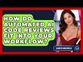 How Do Automated AI Code Reviews Fit Into Your Workflow? - Learning To Code With AI