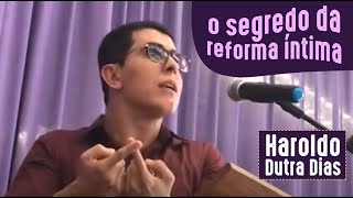 O Segredo da Reforma Íntima - Haroldo Dutra Dias