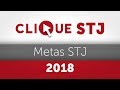 Clique STJ - Metas STJ 2018 (24/12/2018)