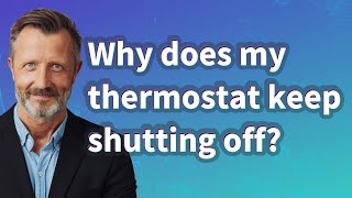 Why does my thermostat keep shutting off?