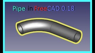 FreeCAD 0.18 Simple Pipe Tutorial