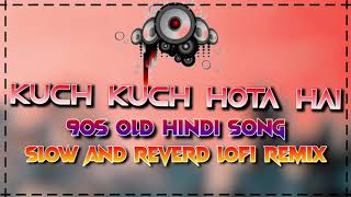 Kuch Kuch Hota Hai Old Hindi Song Lofi Remix 2023 Slow And Reverd lofi Song Long Drive Lofi Mix 2023