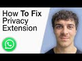 How To Fix Privacy Extension for Whatsapp Web Not Working [2025 Full Guide]