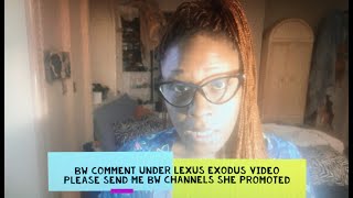 BW Comment Under Lexus Exodus Video and Please Send Me the BW Channels She Promoted I Can Be Wrong