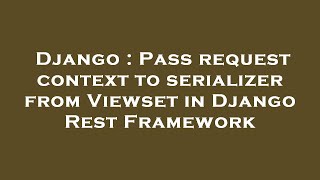 Django : Pass request context to serializer from Viewset in Django Rest Framework