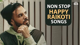 Non Stop Happy Raikoti Songs | Jukebox | Latest Punjabi Songs 2021 | New Punjabi Songs 2021