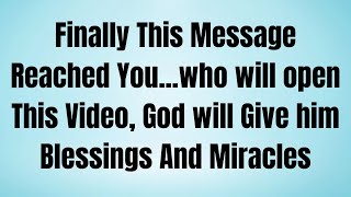 Finally This Message Reached You...who will open This Video, God will Give him Blessing And Miracles