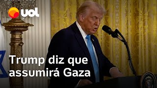 Trump diz que vai assumir Gaza e que palestinos devem ir para outros países