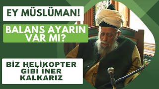 Şeyh Nazım Kıbrısi- Ey Müslüman balans ayarın var mı?- Biz helikopter gibi iner kalkarız