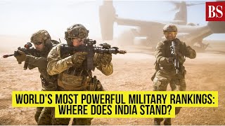 World's most powerful military rankings: Where does India stand?