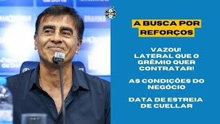 🚨 VAZOU! O LATERAL QUE O GRÊMIO QUER CONTRATAR | CONDIÇÕES DO NEGÓCIO | DATA DE ESTREIA DE CUELLAR!