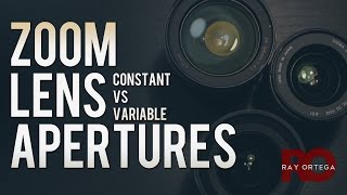 Zoom Lens Apertures - Constant vs Variable