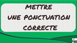 • Ponctuation : Pourquoi et comment mettre une ponctuation correcte dans une phrase ?