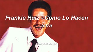 Frankie Ruiz - Como lo Hacen (letra // lyrics)