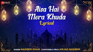 Aisa Hai Mera Khuda - Lyrical Video  | Nadeem khan | Amjad Nadeem | Islamic Lyrical Song 2022