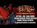 AL-BAQARAH FULL | PUTAR TIAP HARI ! MENGUSIR SET4N, JIN & SIHIR DIDALAM RUMAH DAN PAGAR DIRI !