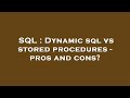 SQL : Dynamic sql vs stored procedures - pros and cons?
