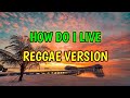 HOW DO I LIVE - REGGAE REMIX [[ DJ SOYMIX ]]