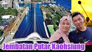 Jembatan Putar di Kaohsiung || Obyek Wisata di Taiwan