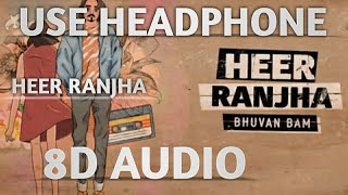 Heer Ranjha / Bhuvan Bam  (8D Audio)