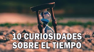 10 CURIOSIDADES SOBRE EL TIEMPO, Viajes al Pasado, Presente y Futuro, El DoQmentalista