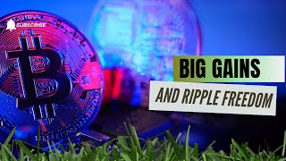 Big Gains and Ripple Freedom Coming