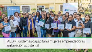 AES y Fundemas capacitan a mujeres emprendedoras en la región occidental