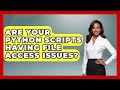 Are Your Python Scripts Having File Access Issues? - Python Code School