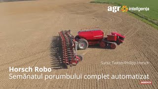 Horsch Robo - primele imagini. Semănat automatizat la porumb