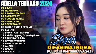 SIGAR - NGANGGUR - BUKAN YANG PERTAMA - DIFARINA INDRA - ADELLA FULL ALBUM TERBARU 2024