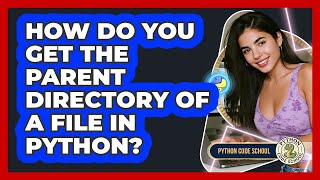 How Do You Get The Parent Directory Of A File In Python? - Python Code School