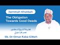 The Obligation towards Good Deeds || Sh. Dr Omar Faba Gitteh || Jummah Khutbah