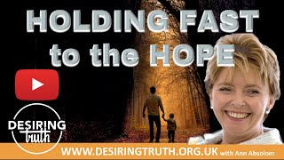 HOLDING FAST to the HOPE session #1 with Ann Absolom #newvideo #subscribe #Bible #DesiringTruth
