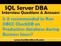 Is it recommended to Run DBCC CheckDB on Production database during Business hours | SQL Server