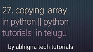 27. Copying array in Python || Python tutorials for beginners in telugu