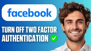 How To Turn Off Two Factor Authentication On Facebook (Full Guide 2026)