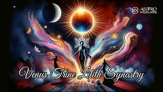 Venus Trine Lilith Synastry - Astro Vista Hub