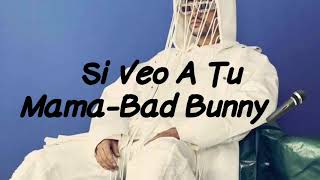 Si Veo A Tu Mama-Bad Bunny(Letras/lyrics)