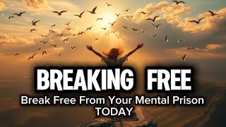 BREAKING FREE - Break Free From Your Mental Prison TODAY