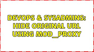 DevOps & SysAdmins: Hide Original URL using mod_proxy