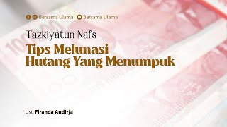 [Tazkiyatun Nafs] Tips Melunasi Hutang Yang Menumpuk - Ustadz Firanda Andirja | Bersama Ulama