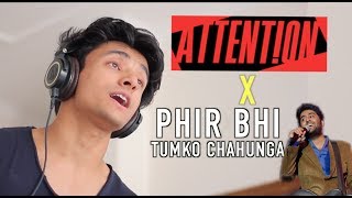 Attention x Phir Bhi Tumko Chahunga (Mashup by Aksh Baghla)