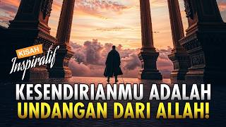 ✨ Mengapa Allah Menempatkan Kita dalam Kesendirian? | Kisah Bijaksana Penuh Hikmah dan Inspirasi.