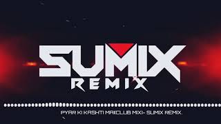 PYAR KI KASHTI MAI(CLUB MIX)-DJ SUMIX