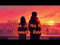 Tune Jo Na Kaha | Slowed - Reverb | New York | Mohit Chauhan | Pritam | #youtube #viralvideo #viral