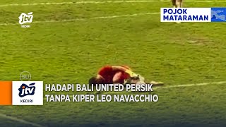 KEDIRI - Hadapi Bali United Persik Tanpa Kiper Leo Navacchio