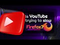 Is Youtube making firefox load slow on purpose?