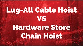 Lug-All Cable Hoist VS Hardware Store Chain Hoist