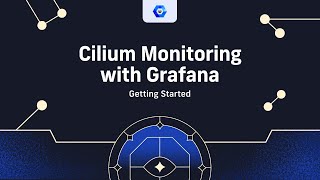 Getting Started with Cilium Monitoring with Grafana